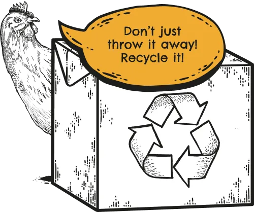 chicken saying don't just throw it away, recycle it